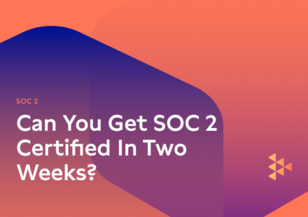 Can You Get SOC 2 Certified In Two Weeks?