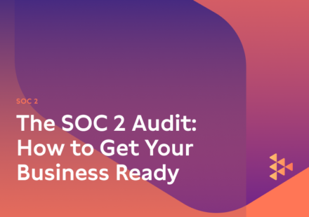 The SOC 2 Audit: How to Get Your Business Ready