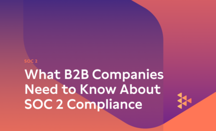 What B2B Companies Need to Know About SOC 2 Compliance