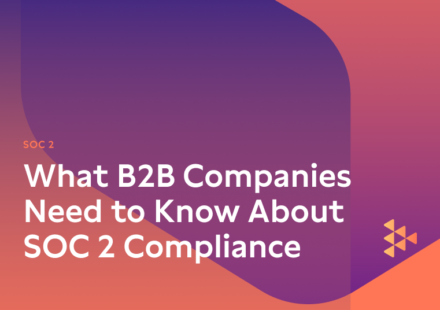 What B2B Companies Need to Know About SOC 2 Compliance