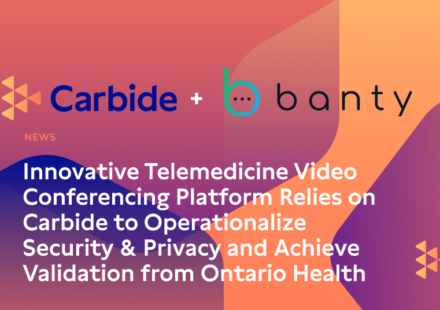 Innovative Telemedicine Video Conferencing Platform Relies on Carbide to Operationalize Security & Privacy and Achieve Validation from Ontario Health 