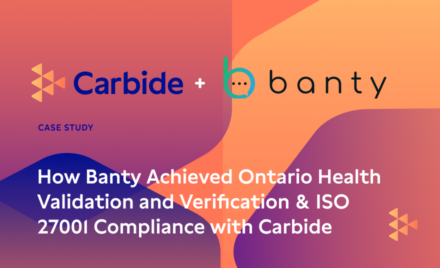 Case Study: How Banty Achieved Ontario Health Validation and Verification & ISO 27001 Compliance with Carbide