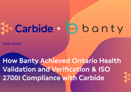 Case Study: How Banty Achieved Ontario Health Validation and Verification & ISO 27001 Compliance with Carbide