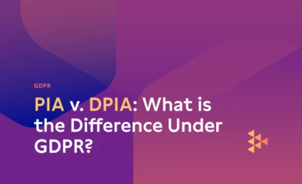 PIA v. DPIA: What is the Difference Under GDPR?