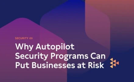 Why Autopilot Security Programs Can Put Businesses at Risk