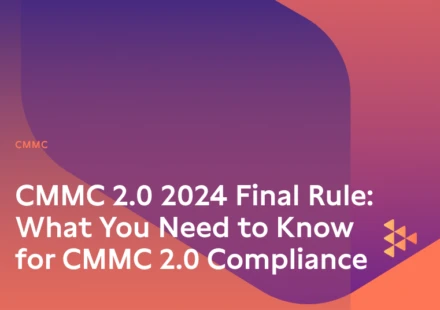 CMMC 2.0 2024 Final Rule: What You Need to Know for CMMC 2.0 Compliance