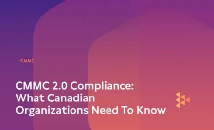 CMMC 2.0 Compliance: What Canadian Organizations Need to Know