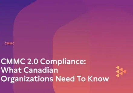 CMMC 2.0 Compliance: What Canadian Organizations Need to Know
