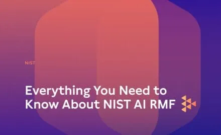 Everything You Need to Know About NIST AI RMF