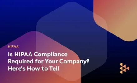 Is HIPAA Compliance Required for Your Company? Here’s How to Tell